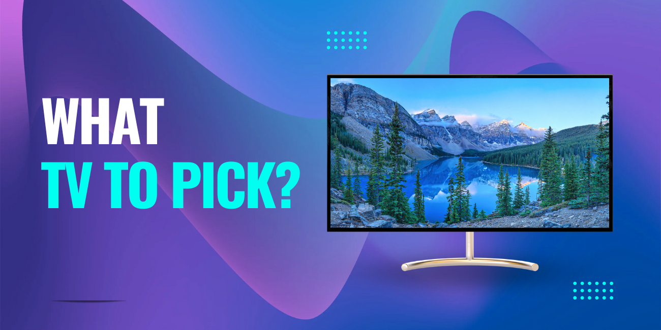 What TV to Pick?